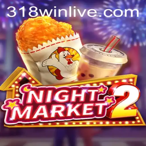 The World of NightMarket2: An In-Depth Exploration of 318WIN